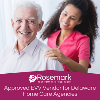 Image of a caregiver with an elderly client, Rosemark System logo, and text that reads Approved EVV vendor for Delaware home care agencies