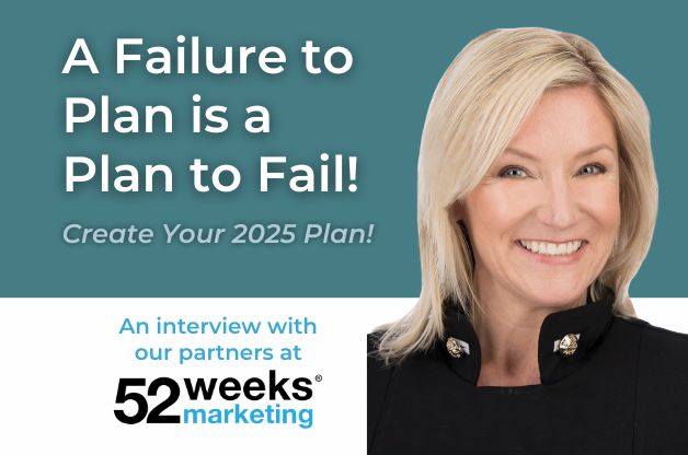 A failure to plan is a plan to fail. Create your 2025 Plan. An interview with our partners at 52 Weeks Marketing, with a photo of Debbie Miller.