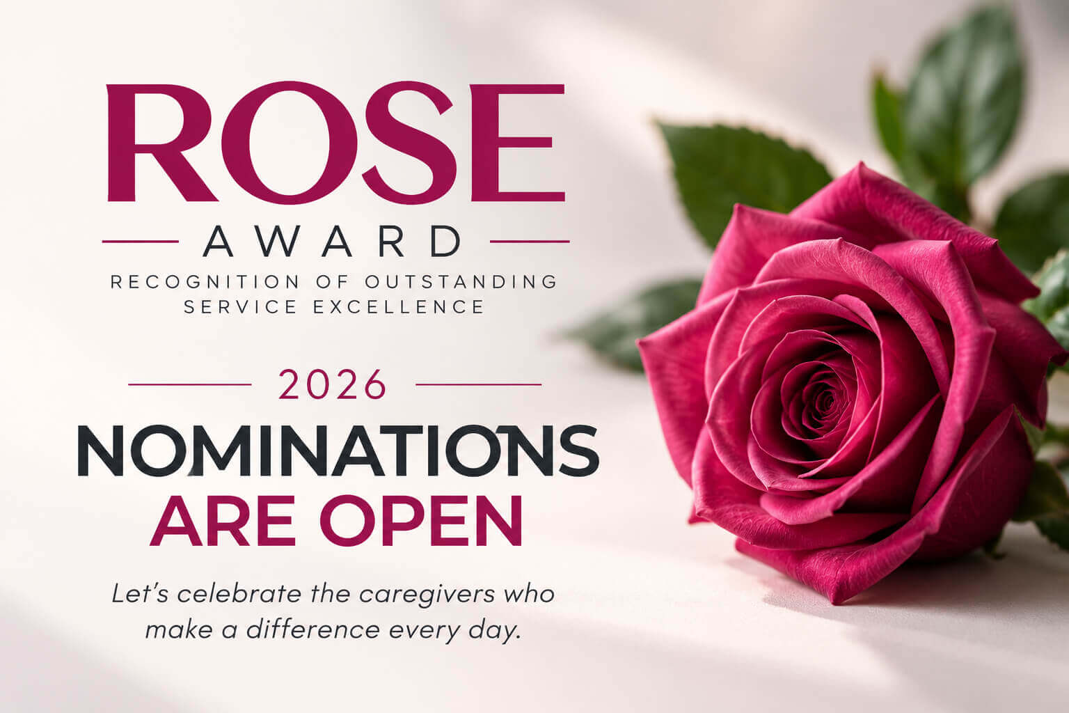 2026 ROSE Award, Recognition of Outstanding Service Excellence. Nominations are open to celebrate the caregivers who make a difference every day.